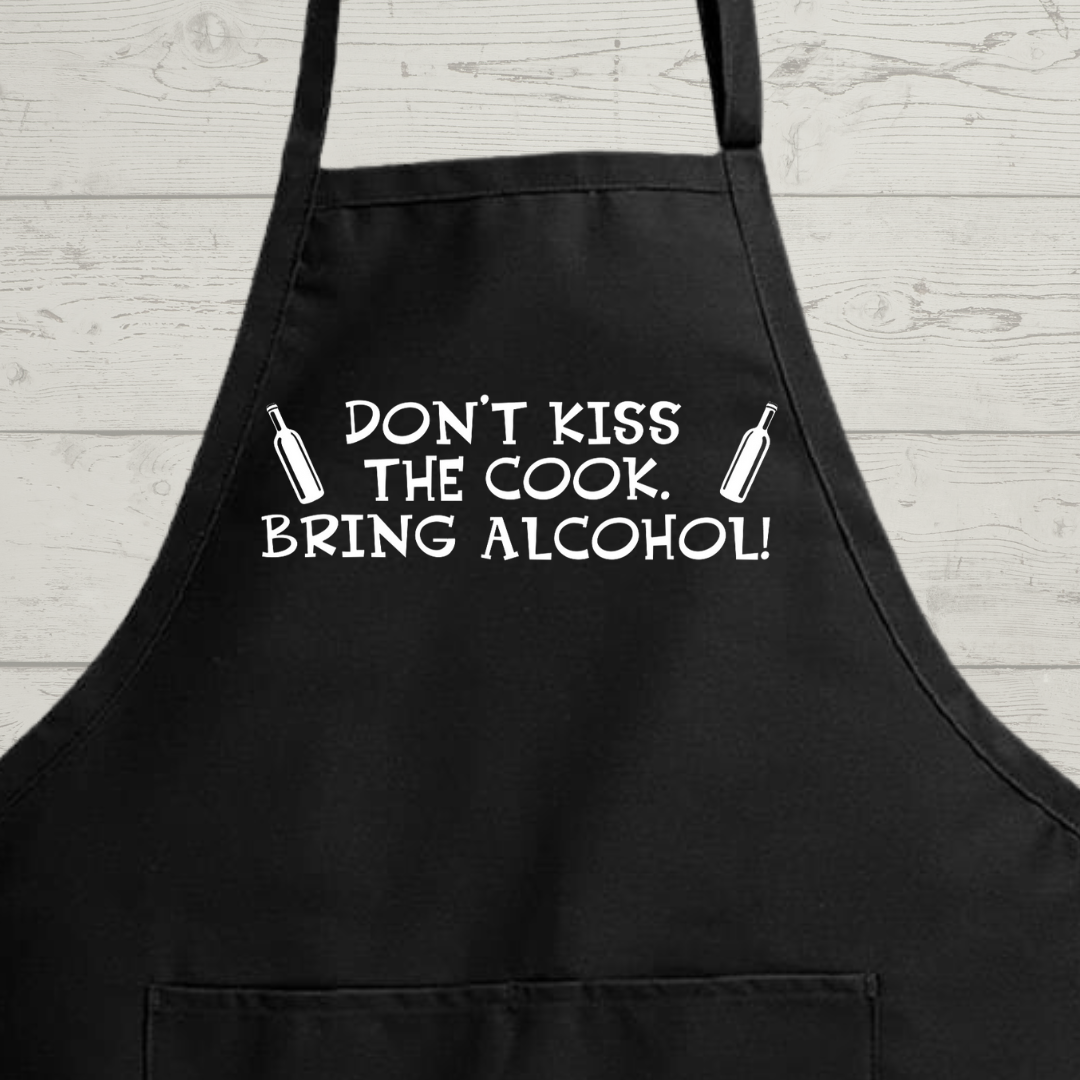 Don't Kiss The Cook, Bring Alcohol - Hilarious Cooking Apron