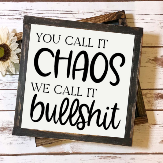 Funny Wooden Sign - You Call It Chaos, We Call It Bullshit - Hilarious Wall Decor