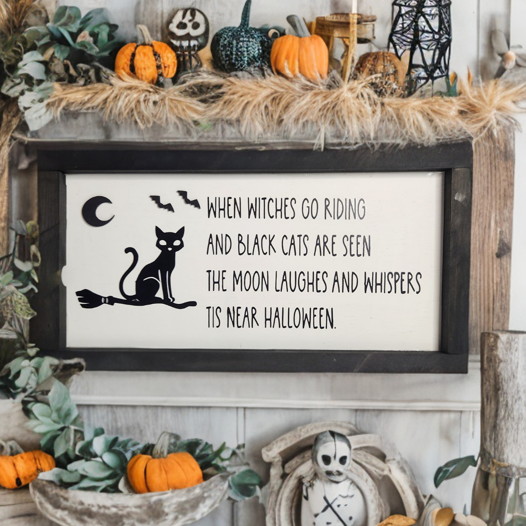 Spooky Halloween Sign - "When Witches Are Riding and Black Cats Are Seen"